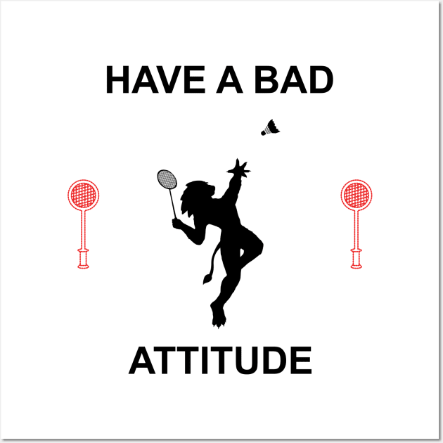 HAVE A BAD ATTITUDE Wall Art by Design by Nara